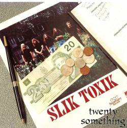 Slik Toxik : Twenty Something